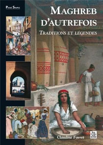Maghreb d'autrefois - traditions et légendes