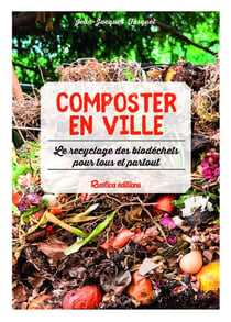 Composter en ville - le recyclage des biodechets pour tous et partout !