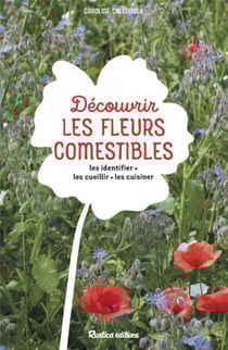 Découvrir les fleurs comestibles : Les identifier, les cueillir, les cuisiner