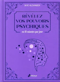 Révélez vos pouvoirs psychiques : en 10 minutes par jour