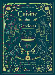 Cuisine des sorcières : 50 recettes du folklore magique culinaire