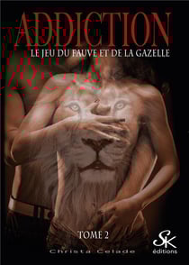 Addiction Tome 2 : le jeu du fauve et de la gazelle