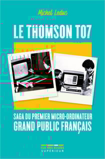 Le Thomson TO7, saga du premier micro-ordinateur grand public français