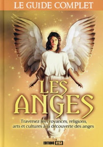 Les anges - le guide complet