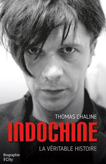 Indochine, la veritable histoire