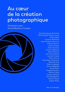 Au coeur de la création photographique - entretiens