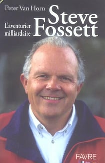 Steve fossett l'aventurier milliardaire