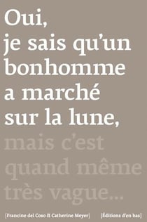 Oui, je sais qu'un bonhomme a marché sur la lune, mais c'est quand même très vague...