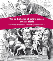 Vie de bohème et petite presse du XIXe siècle : Sociabilité littéraire ou solidarité journalistique ?