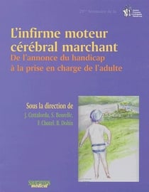 L'infirme moteur cérébral marchant - de l'annonce du handicap à la prise en charge de l'adulte