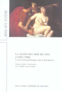 Societe des amis des arts (1789-1798) (la) - un mecenat patriotique sous la revolution