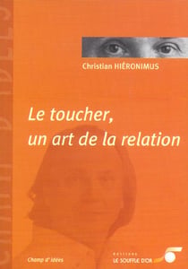 Le toucher, un art de la relation : Préface de J-L Abrassart