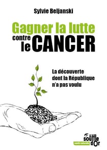 Gagner la lutte contre le cancer - la découverte dont la République n'a pas voulu