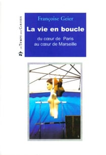 La vie en boucle - du coeur de paris au coeur de marseille