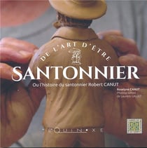 De l'art d'être santonnier ou l'histoire du santonnier Robert Canut