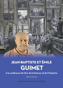Jean-Baptiste et Emile Guimet à la confluence de l'art, de la science et de l'industrie