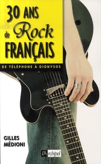 30 ans de rock français, de téléphone à dionysos