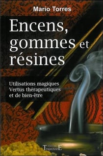 Encens, gommes et résines - utilisations magiques, vertus thérapeutiques et de bien-être
