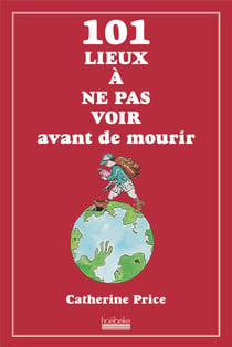 101 Lieux A Ne Pas Voir Avant De Mourir