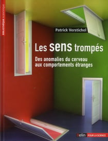Les sens trompés - des anomalies du cerveau aux comportements étranges