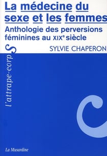 La médecine du sexe et les femmes - anthologies des perversions féminines