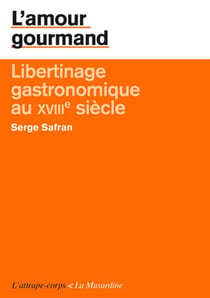 L'amour gourmand - libertinage gastronomique au XVIIIe siècle