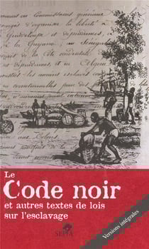 Le code noir et autres textes de lois sur l'esclavage