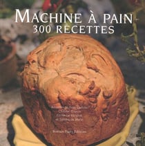Machine à pain t.2 - 300 recettes