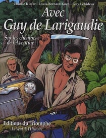 Avec Guy de Larigaudie - sur les chemins de l'aventure