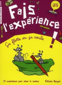 Fais l'expérience Tome 5 - ça flotte ou ça coule !
