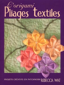 L'origami pliages textiles. projets creatifs en patchwork