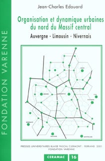Organisation et dynamique urbaines du nord du Massif central : Auvergne - Limousin - Nivernais