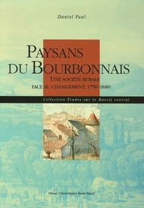 Paysans du Bourbonnais - une société rurale face au changement, 1750-1880