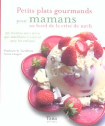 Petits plats gourmands pour mamans au bord de la crise de nerfs
