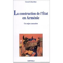 Construction de l'Etat en Arménie. Un enjeu caucasien (La)