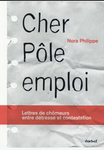 Cher pôle emploi - lettres de chômeurs entre détresse et contestation