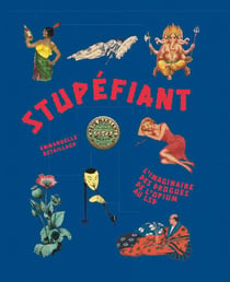 Stupéfiant - l'imaginaire des drogues de l'opium au LSD