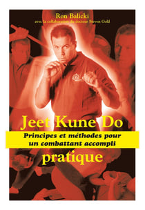 Jeet kune do - Principes et méthodes de combat : Principes et méthodes pour un combattant accompli