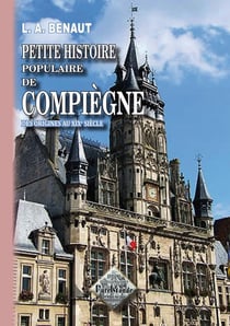 Petite histoire populaire de Compiègne des origines au XXe siècle