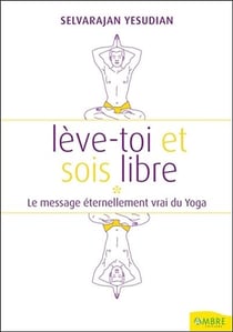 Lève-toi et sois libre - le massage éternellement vrai du yoga