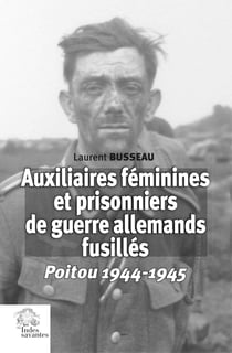 Auxiliaires féminines et prisonniers de guerre allemands fusillés : Poitou 1944-1945