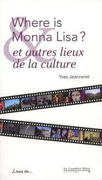Where is monna lisa ? et autres lieux de la culture