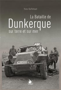 La bataille de Dunkerque sur terre et sur mer