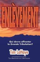L'enlèvement : Qui devra affronter la grande tribulation ?