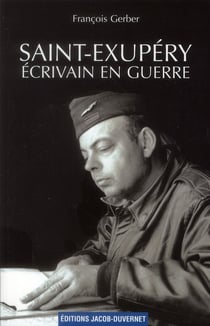 SAINT-EXUPERY : ECRIVAIN EN GUERRE