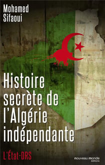 Histoire secrète de l'Algérie indépendante - l'Etat-DRS