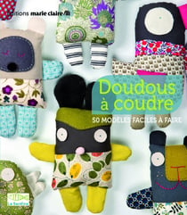 Doudous à coudre - 50 modèles faciles à faire