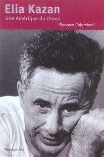 Elia Kazan. Une Amérique du chaos