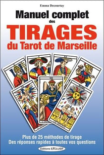 Manuel complet des tirages du tarot de Marseille : Plus de 25 méthodes de tirage