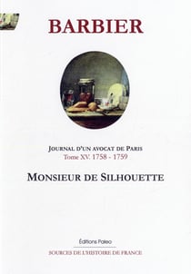 Journal d'un avocat de Paris Tome 15 - (1758-1759) M. de Silhouette
